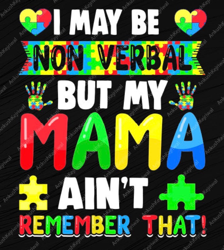 I may be non verbal but my mama ain’t tshirt