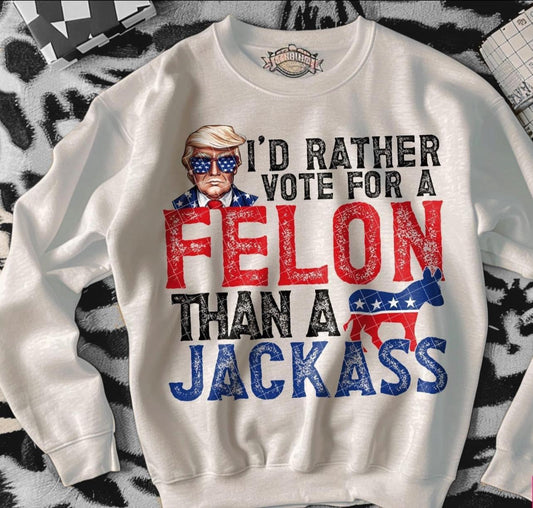 “I’d rather vote for a felon”